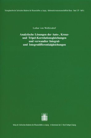 Analytische Lösungen der Auto-, Kreuz- und Tripel-Korrelationsgleichungen und verwandter Integral- und Integrodifferentialgleichungen von Wolfersdorf,  Lothar von