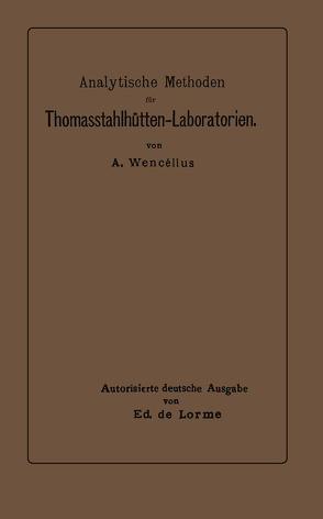 Analytische Methoden für Thomasstahlhütten-Laboratorien von de Lorme,  Ed, Wencélius,  Albert