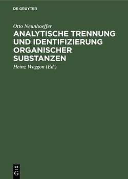 Analytische Trennung und Identifizierung organischer Substanzen von Neunhoeffer,  Otto, Woggon,  Heinz