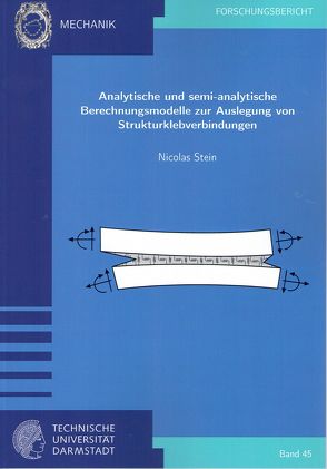 Analytische und semi-analytische Berechnungsmodelle zur Auslegung von Strukturklebverbindungen von Stein,  Nicolas