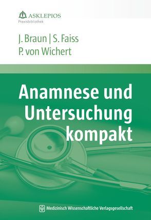 Anamnese und Untersuchung kompakt von Braun,  Joerg, Faiss,  Siegbert, Wichert,  Peter von