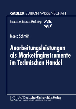 Anarbeitungsleistungen als Marketinginstrumente im Technischen Handel von Schmäh,  Marco