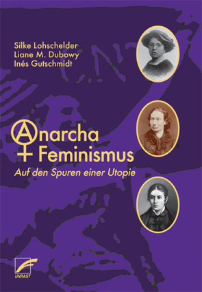 AnarchaFeminismus von Dubowy,  Liane M., Gutschmidt,  Inés, Lohschelder,  Silke