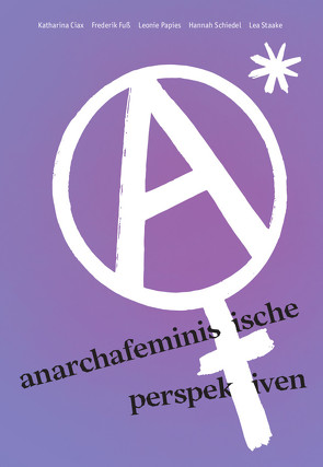 AnarchaFeministische Perspektiven von Ciax,  Katharina, Fuß,  Frederik, Papies,  Leonie, Schiedel,  Hannah, Staake,  Lea