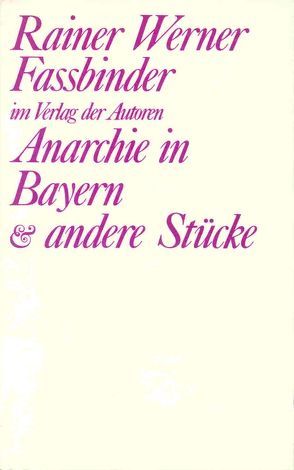 Anarchie in Bayern und andere Stücke von Baer,  Harry, Fassbinder,  Rainer W