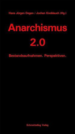 Anarchismus 2.0 von Degen,  Hans J, Knoblauch,  Jochen