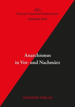 Anarchismus in Vor- und Nachmärz von Arnswald,  Ulrich, Asholt,  Woilfgang, Barbey,  Rainer, Bauer,  Gerhard, Briese,  Olaf, Eberlein,  Hermann-Peter, Gann,  Thomas, Gather,  Katharina, Gramatzki,  Susanne, Jauslin,  Kurt, Kellermann,  Philippe, Kopp,  Detlev, Laska,  Bernd A., Markewitz,  Sandra, Schmidt,  Birgit, Schuhmann,  Maurice