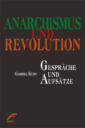 Anarchismus und Revolution von Kuhn,  Gabriel