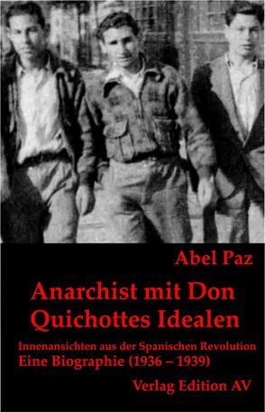 Anarchist mit Don Quichottes Idealen von Hohmann,  Andreas W, Leutert,  Iris, Paz,  Abel