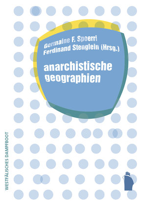 anarchistische geographien von Spoerri,  Germaine F., Stenglein,  Ferdinand