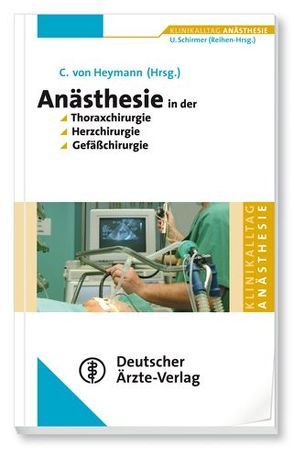 Anästhesie in der Thoraxchirugie, Herzchirurgie, Gefäßchirurgie von Heymann,  Christian von, Schirmer,  Uwe