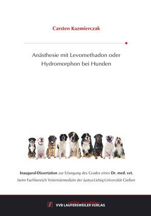 Anästhesie mit Levomethadon oder Hydromorphon bei Hunden von Kazmierczak,  Carsten