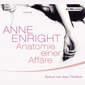 Anatomie einer Affäre von Enright,  Anne, Kindler,  Petra, Oeser,  Hans-Christian, Thalbach,  Anna