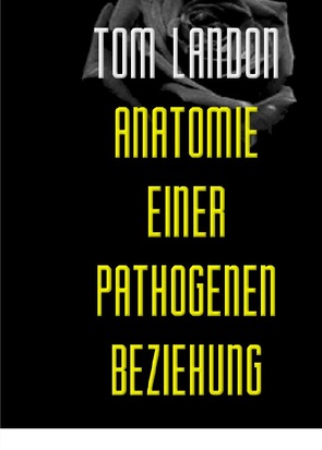 Anatomie einer pathogenen Beziehung von Landon,  Tom