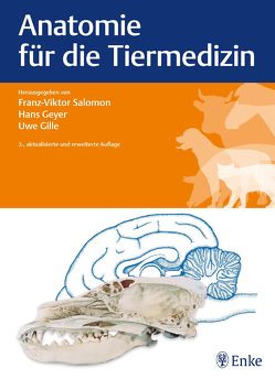 Anatomie für die Tiermedizin von Geyer,  Hans, Gille,  Uwe, Salomon,  Franz-Viktor