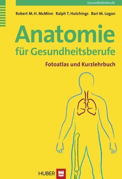 Anatomie für Gesundheitsberufe von Hutchings,  Ralph T, Logan,  Bari M, McMinn,  Robert M H, Vieten,  Markus