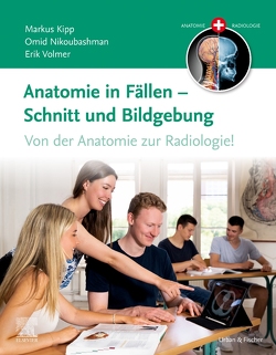 Anatomie in Fällen – Schnitt und Bildgebung von Kipp,  Markus, Nikoubashman,  Omid, Volmer,  Erik