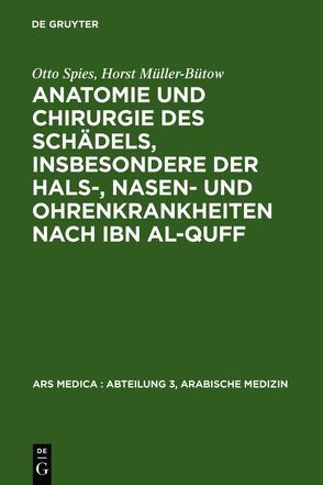Anatomie und Chirurgie des Schädels, insbesondere der Hals-, Nasen- und Ohrenkrankheiten nach Ibn al-Quff von Bachmann,  Peter, Müller-Bütow,  Horst, Spies,  Otto