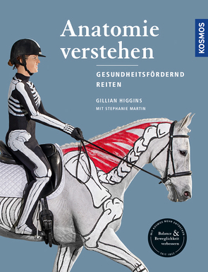 Anatomie verstehen – Pferde gesundheitsfördernd reiten – Das Praxisbuch von Higgins,  Gillian