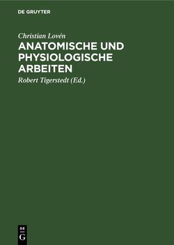 Anatomische und physiologische Arbeiten von Lovén,  Christian, Tigerstedt,  Robert