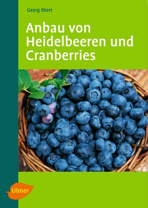 Anbau von Heidelbeeren und Cranberries von Ebert,  Georg