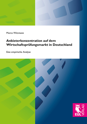 Anbieterkonzentration auf dem Wirtschaftsprüfungsmarkt in Deutschland von Wittmann,  Marco