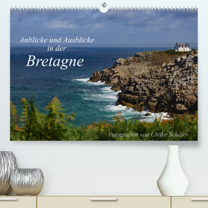 Anblicke und Ausblicke in der Bretagne (Premium, hochwertiger DIN A2 Wandkalender 2023, Kunstdruck in Hochglanz) von Schäfer,  Ulrike
