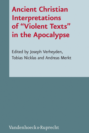 Ancient Christian Interpretations of “Violent Texts” in the Apocalypse von Alkier,  Stefan, Arcari,  Luca, Boxall,  Ian, Buchinger,  Harald, Constantinou,  Eugenia, Dochhorn,  Jan, Hasitschka,  Martin, Huber,  Konrad, Merkt,  Andreas, Nicklas,  Tobias, Ramelli,  Ilaria, Rowland,  Christopher, Verheyden,  Joseph, Villiers,  Pieter G.R. de, Wannenmacher,  Julia Eva