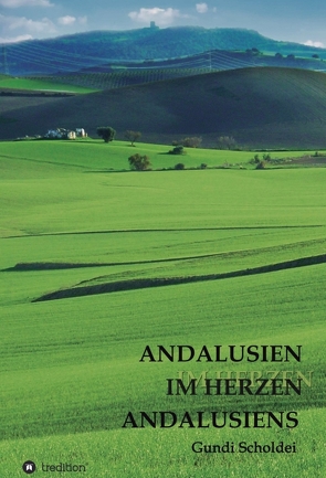 ANDALUSIEN IM HERZEN ANDALUSIENS von Scholdei,  Gundi