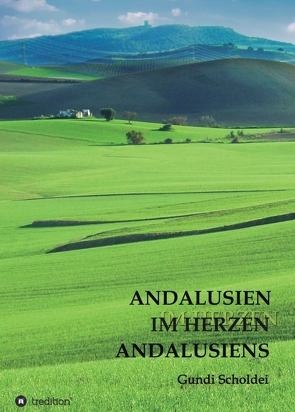 ANDALUSIEN IM HERZEN ANDALUSIENS von Scholdei,  Gundi