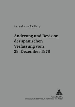 Änderung und Revision der spanischen Verfassung vom 29. Dezember 1978 von von Kuhlberg,  Alexander