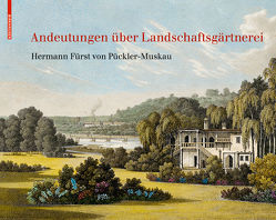 Andeutungen über Landschaftsgärtnerei von Pückler-Muskau,  Hermann