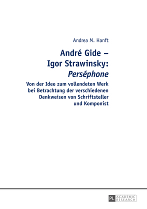 André Gide – Igor Strawinsky: „Perséphone“ von Hanft,  Andrea