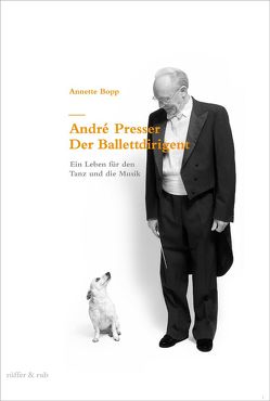André Presser – Der Ballettdirigent von Bopp,  Annette