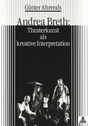 Andrea Breth: Theaterkunst als kreative Interpretation von Ahrends,  Günter