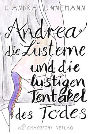 Andrea die Lüsterne und die lustigen Tentakel des Todes von Linnemann,  Diandra