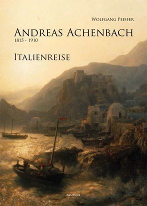 Andreas Achenbach, Italienreise von Peiffer,  Wolfgang