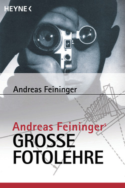 Andreas Feiningers große Fotolehre von Feininger,  Andreas