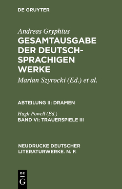 Andreas Gryphius: Gesamtausgabe der deutschsprachigen Werke. Dramen / Trauerspiele III von Powell,  Hugh