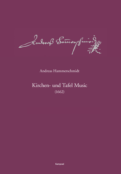 Andreas-Hammerschmidt-Werkausgabe Band 11: Kirchen- und Tafel Music (1662) von Hammerschmidt,  Andreas, Heinemann,  Michael, Kremtz,  Konstanze, Rössel,  Sven