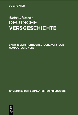 Andreas Heusler: Deutsche Versgeschichte / Der frühneudeutsche Vers. Der neudeutsche Vers von Heusler,  Andreas