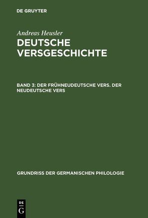 Andreas Heusler: Deutsche Versgeschichte / Der frühneudeutsche Vers. Der neudeutsche Vers von Heusler,  Andreas