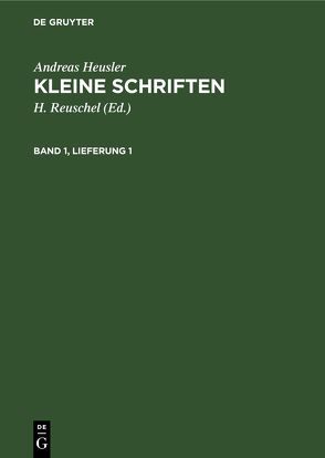 Andreas Heusler: Kleine Schriften / Andreas Heusler: Kleine Schriften. Band 1, Lieferung 1 von Heusler,  Andreas, Reuschel,  H.