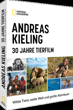 Andreas Kieling – 30 Jahre Tierfilm von Kieling,  Andreas, Wünsch,  Sabine