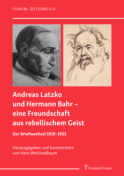 Andreas Latzko und Hermann Bahr – eine Freundschaft aus rebellischem Geist von Weichselbaum Hans