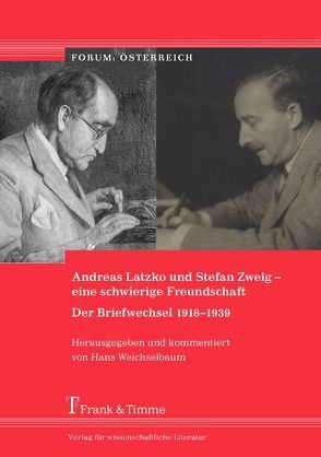 Andreas Latzko und Stefan Zweig – eine schwierige Freundschaft. Der Briefwechsel 1918–1939 von Weichselbaum Hans