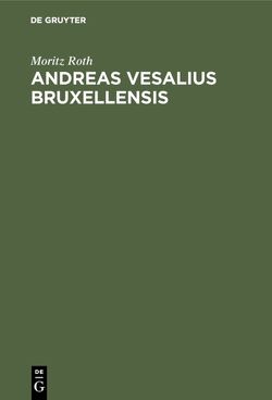Andreas Vesalius Bruxellensis von Roth,  Moritz