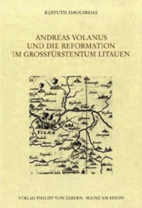 Andreas Volanus und die Reformation im Großfürstentum Litauen von Daugirdas,  Kestutis