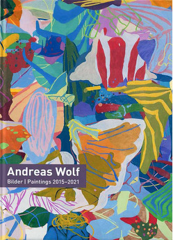 Andreas Wolf – Bilder 2015-2021 von Stier,  Fritz, Wilkens,  Anna E.