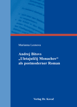 Andrej Bitovs „Uletajuščij Monachov“ als postmoderner Roman von Leonova,  Marianna